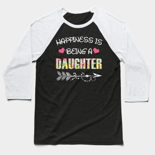 Happiness is being daughter floral gift Baseball T-Shirt